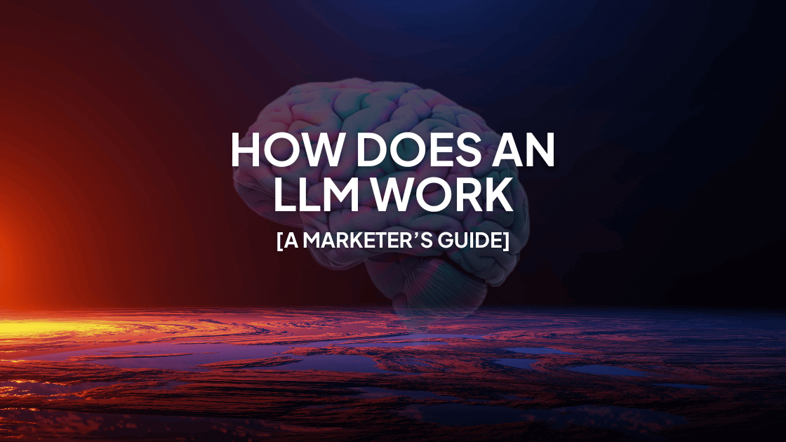 What is an LLM and how does it work? A Marketer’s Guide (Jargon-free)