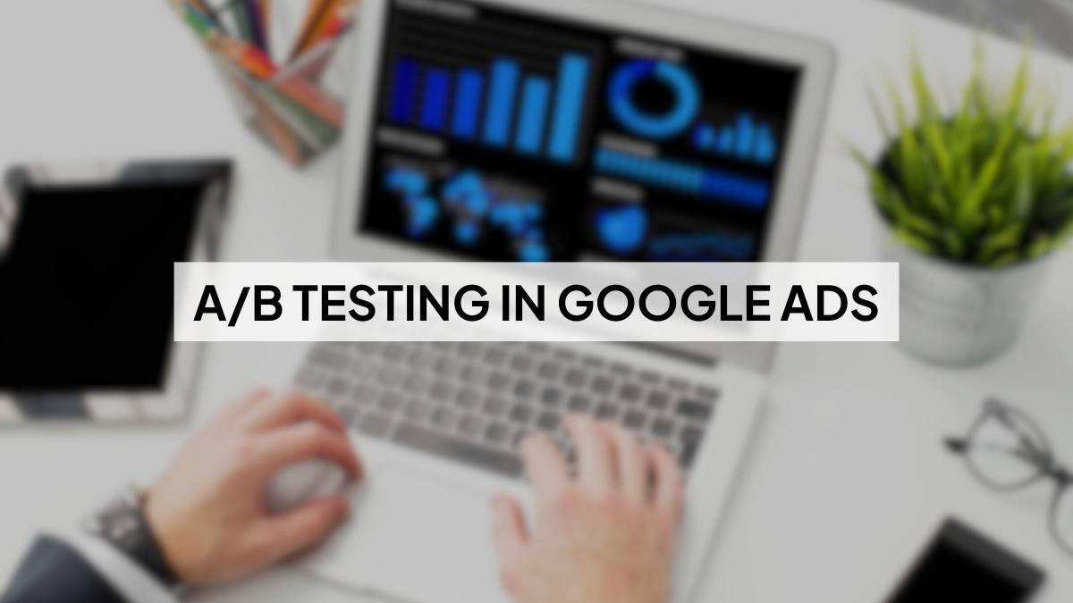 A/B Testing in Google Ads: Full 2025 Guide for Beginners