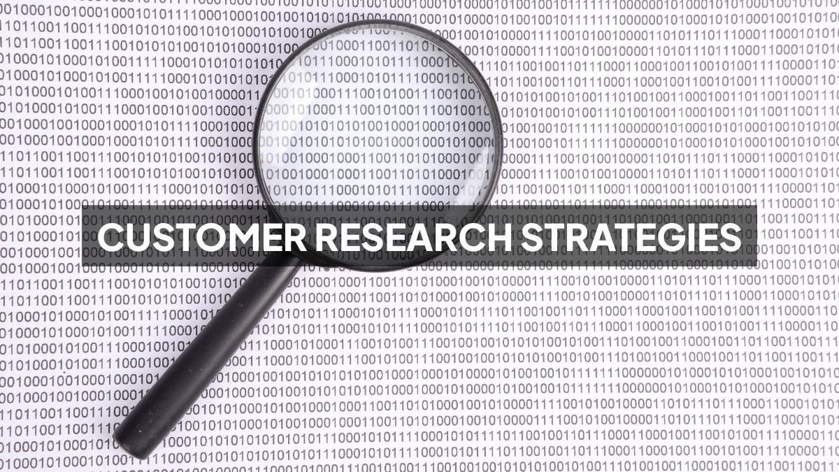 Customer Research Strategies