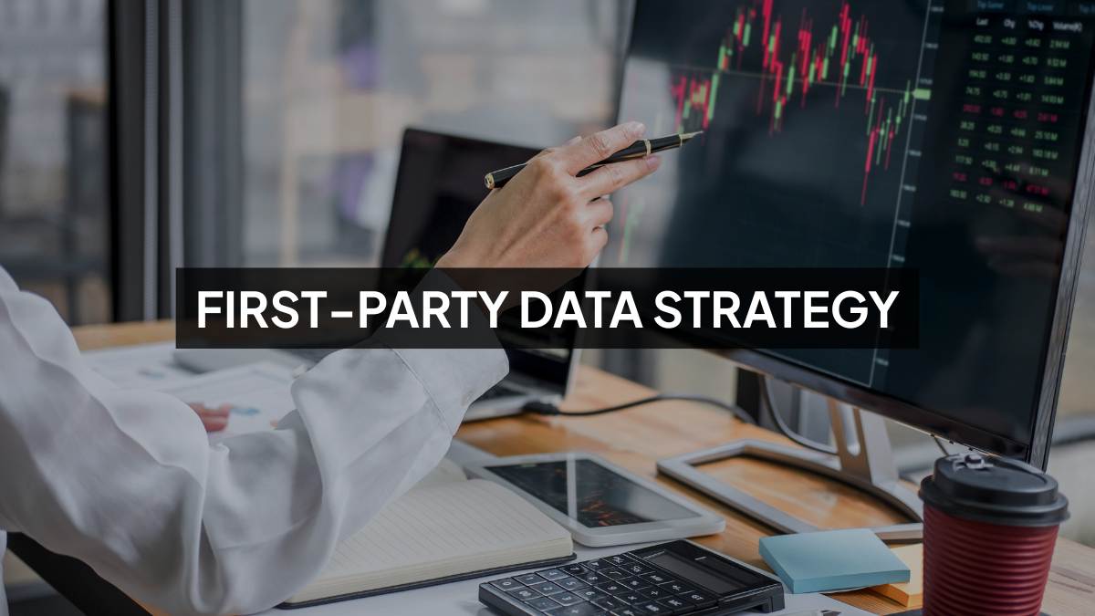 First-Party Data Strategy: How to Build Trust & Drive Growth in 2025