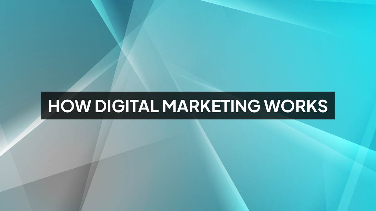 How Digital Marketing Works