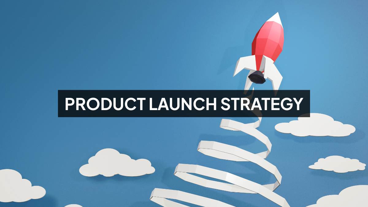 Winning Product Launch Strategy: Steps, Tactics & Examples