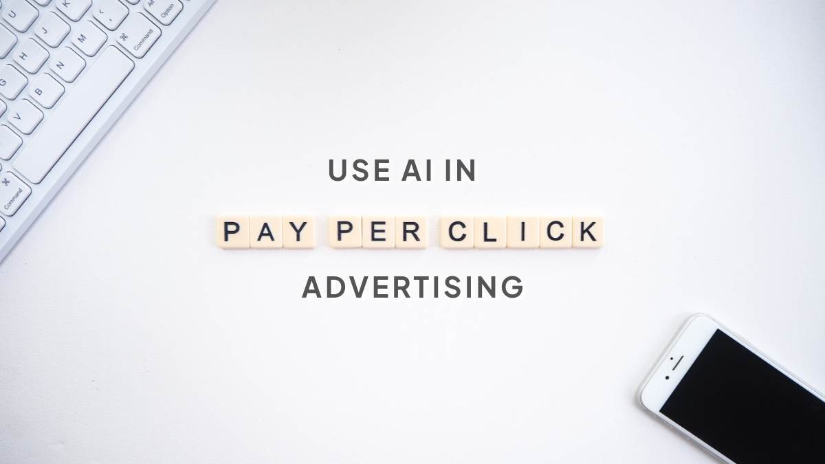 How to Use AI in PPC Advertising Effectively