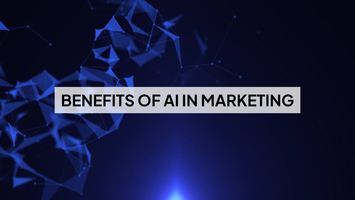 10 Major Benefits of AI in Marketing Today