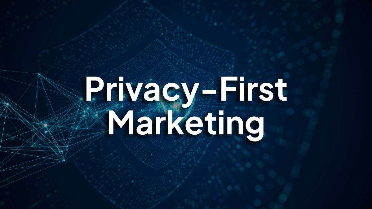 Privacy-First Marketing: The Future of Data-Driven Advertising